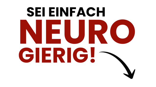 „Slogan in großer Schrift: ‚Sei einfach NEUROgierig!‘. Wortspiel aus ‚neugierig‘ und ‚Neuro‘, visuell betont in Schwarz und Dunkelrot.