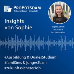 Eine Grafik zeigt die Recruiterin Sophie Althoff der ProPotsdam GmbH, welche in einem Podcast über Insights spricht, wie z.B. Ausbildung, Duales Studium, ein junges und familiäres Team und einem zukunftssicheren Job. Im Hintergrund ist eine fiktive Tonspur abgebildet.